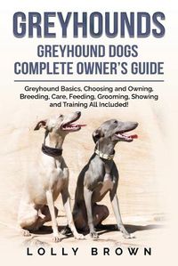 Cover image for Greyhounds: Greyhound Dogs Complete Owner's Guide