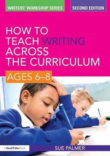 Cover image for How to Teach Writing Across the Curriculum: Ages 6-8