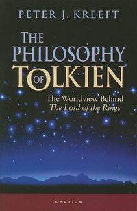 Cover image for The Philosophy of Tolkien: The Worldview Behind The  Lord of the Rings