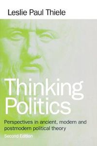 Cover image for Thinking Politics: Perspectives in Ancient, Modern, and Postmodern Political Theory