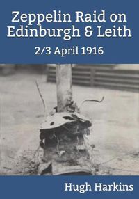 Cover image for Zeppelin Raid on Edinburgh & Leith, 2/3 April 1916