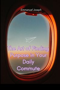 Cover image for The Art of Finding Purpose in Your Daily Commute