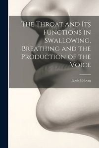 Cover image for The Throat and Its Functions in Swallowing, Breathing and the Production of the Voice