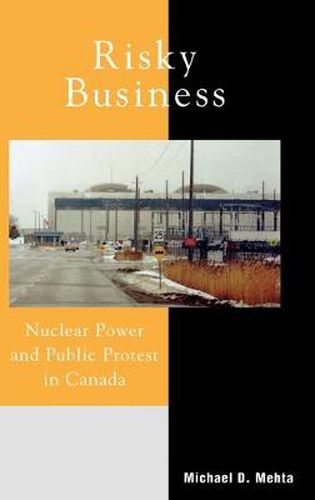 Cover image for Risky Business: Nuclear Power and Public Protest in Canada