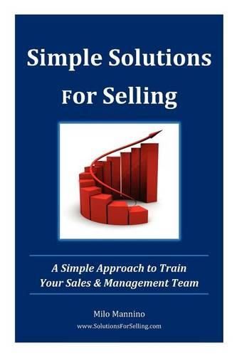 Cover image for Simple Solutions For Selling: A Simple Approach to Train Your Sales & Management Team