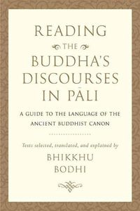 Cover image for Reading the Buddha's Discourses in Pali: A Practical Guide to the Language of the Ancient Buddhist Canon