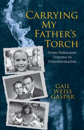 Cover image for Carrying My Father's Torch: From Holocaust Trauma to Transformation