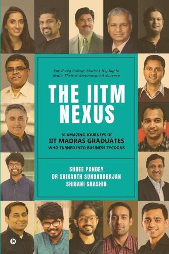 Cover image for The IITM Nexus: 16 Amazing Journeys of IIT Madras Graduates Who Turned into Business Tycoons