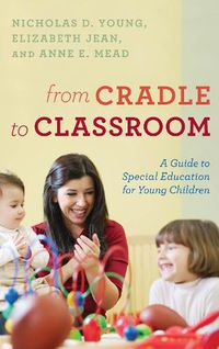 Cover image for From Cradle to Classroom: A Guide to Special Education for Young Children