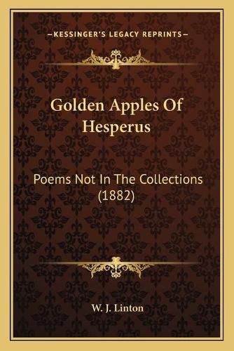 Golden Apples of Hesperus: Poems Not in the Collections (1882)