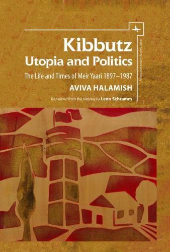 Cover image for Kibbutz: Utopia and Politics: The Life and Times of Meir Yaari, 1897-1987