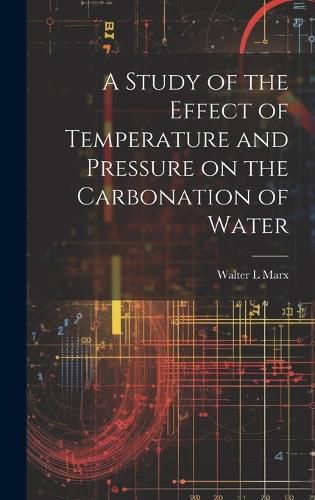 Cover image for A Study of the Effect of Temperature and Pressure on the Carbonation of Water