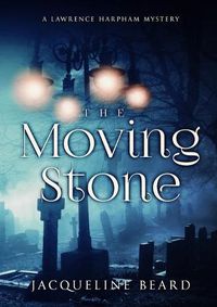 Cover image for The Moving Stone: A Lawrence Harpham Mystery