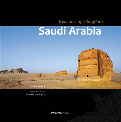 Cover image for Saudi Arabia - Treasures of a Kingdom: A Photographic Journey in One of the Most Closed Countries in the World Among Deserts, Ruines and Holy Cities Discovering Castles, Palaces, Mosques, Tombs and Graffiti.