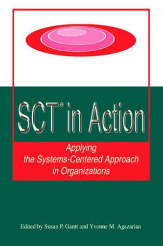Cover image for SCT? in Action: Applying the Systems-Centered Approach in Organizations