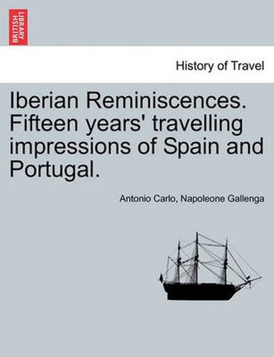 Cover image for Iberian Reminiscences. Fifteen Years' Travelling Impressions of Spain and Portugal. Vol. I