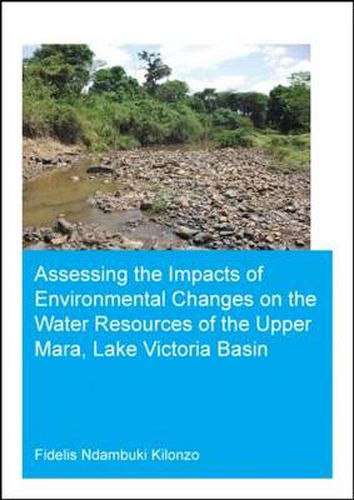 Cover image for Assessing the Impacts of Environmental Changes on the Water Resources of the Upper Mara, Lake Victoria Basin