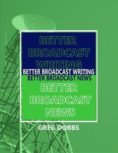 Cover image for Better Broadcast Writing, Better Broadcast News