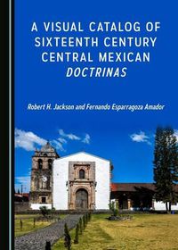 Cover image for A Visual Catalog of Sixteenth Century Central Mexican Doctrinas