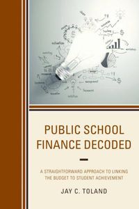 Cover image for Public School Finance Decoded: A Straightforward Approach to Linking the Budget to Student Achievement