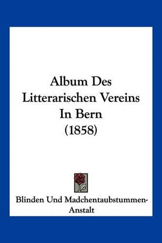 Cover image for Album Des Litterarischen Vereins in Bern (1858)