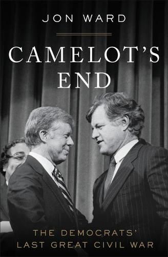 Cover image for Camelot's End: The Democrats' Last Great Civil War