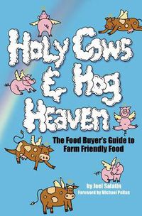 Cover image for Holy Cows and Hog Heaven: The Food Buyer's Guide to Farm Friendly Food
