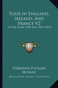 Cover image for Tour in England, Ireland, and France V2: In the Years 1828 and 1829 (1832)