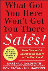Cover image for What Got You Here Won't Get You There in Sales:  How Successful Salespeople Take it to the Next Level