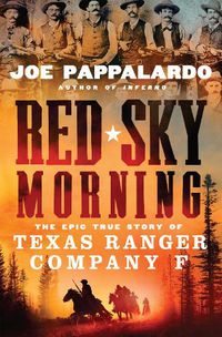 Cover image for Red Sky Morning: The Epic True Story of Texas Ranger Company F