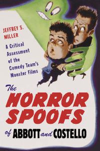 Cover image for The Horror Spoofs of Abbott and Costello: A Critical Assessment of the Comedy Team's Monster Films