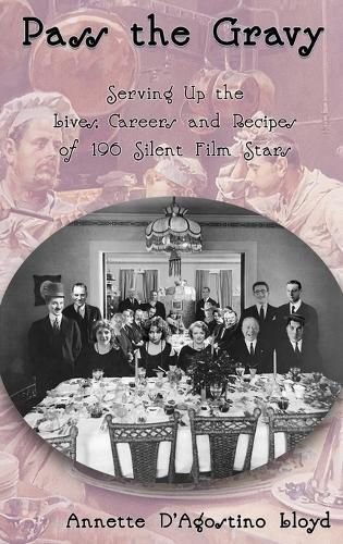 Cover image for Pass the Gravy - Serving Up the Lives, Careers and Recipes of 196 Silent Film Stars