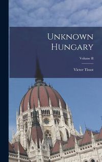 Cover image for Unknown Hungary; Volume II