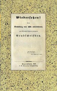 Cover image for Wiedersehen! 424 Grabschriften aus der Biedermeierzeit.: Eine Sammlung von 424 auserlesenen, zum Gebrauche besonders geeigneten Grabschriften. Prag und Leitmeritz: Medau, 1848. Reprintausgabe.