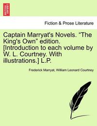 Cover image for Captain Marryat's Novels.  The King's Own  Edition. [Introduction to Each Volume by W. L. Courtney. with Illustrations.] L.P.
