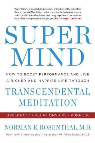 Cover image for Super Mind: How to Boost Performance and Live a Richer and Happier Life Through Transcendental Meditation