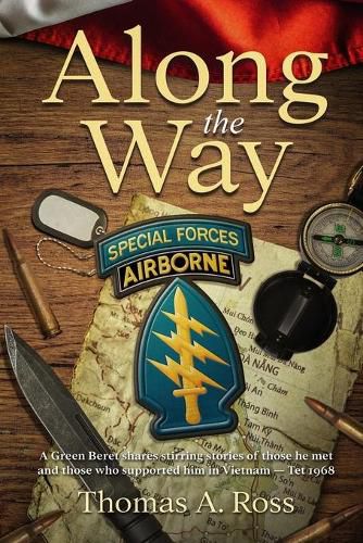 Cover image for Along the Way: A Green Beret shares stirring stories of those he met and those who supported him in Vietnam - Tet 1968