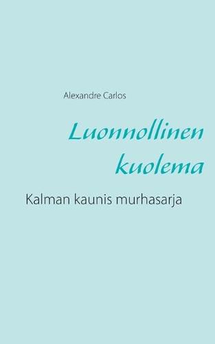 Cover image for Luonnollinen kuolema: Kalman kaunis murhasarja