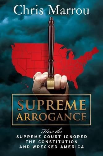 Cover image for Supreme Arrogance: How the Supreme Court Ignored the Constitution and Wrecked America