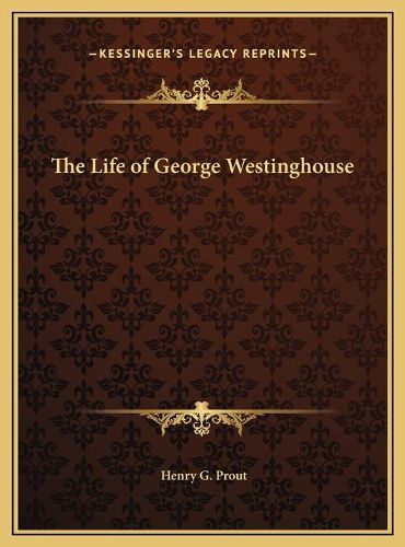 The Life of George Westinghouse