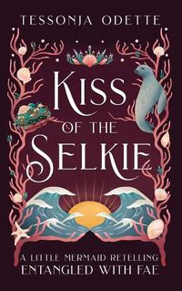 Cover image for Kiss of the Selkie: A Little Mermaid Retelling