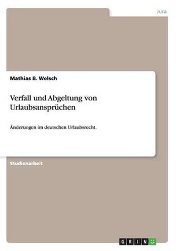 Cover image for Verfall und Abgeltung von Urlaubsanspruchen: AEnderungen im deutschen Urlaubsrecht.