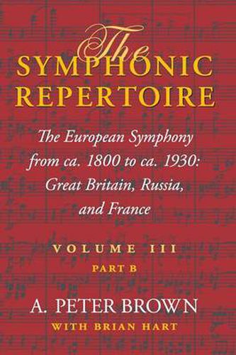The Symphonic Repertoire, Volume III, Part B: The European Symphony from ca. 1800 to ca. 1930: Great Britain, Russia, and France