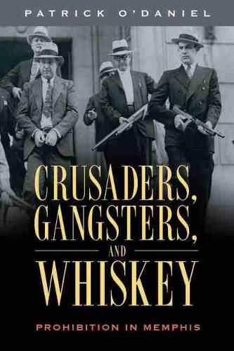 Cover image for Crusaders, Gangsters, and Whiskey: Prohibition in Memphis