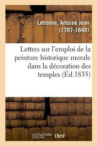 Cover image for Lettres d'Un Antiquaire A Un Artiste Sur l'Emploi de la Peinture Historique Murale