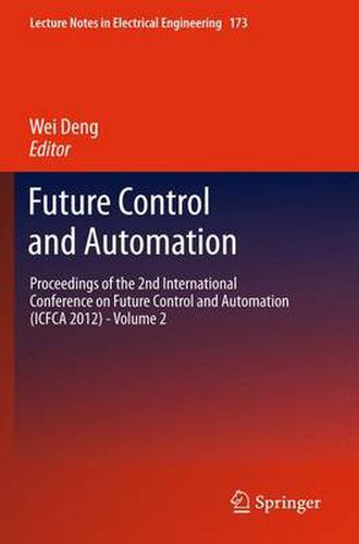 Future Control and Automation: Proceedings of the 2nd International Conference on Future Control and Automation (ICFCA 2012) - Volume 2