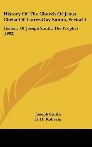 History of the Church of Jesus Christ of Latter-Day Saints, Period 1: History of Joseph Smith, the Prophet (1902)