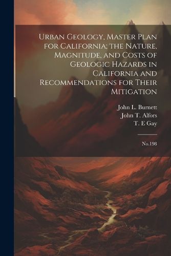 Urban Geology, Master Plan for California; the Nature, Magnitude, and Costs of Geologic Hazards in California and Recommendations for Their Mitigation