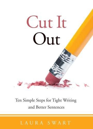 Cut It Out: Ten Simple Steps for Tight Writing and Better Sentences