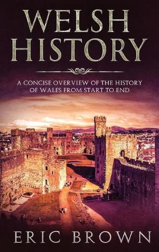 Cover image for Welsh History: A Concise Overview of the History of Wales from Start to End